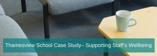 Thamesview School Case Study– Supporting Staff’s Wellbeing